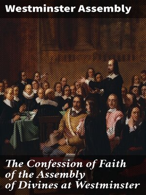 cover image of The Confession of Faith of the Assembly of Divines at Westminster